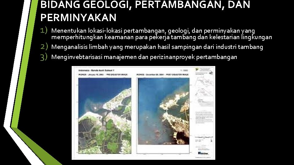 BIDANG GEOLOGI, PERTAMBANGAN, DAN PERMINYAKAN 1) 2) 3) Menentukan lokasi-lokasi pertambangan, geologi, dan perminyakan