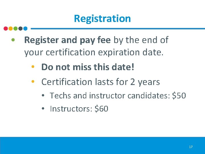 Registration • Register and pay fee by the end of your certification expiration date.