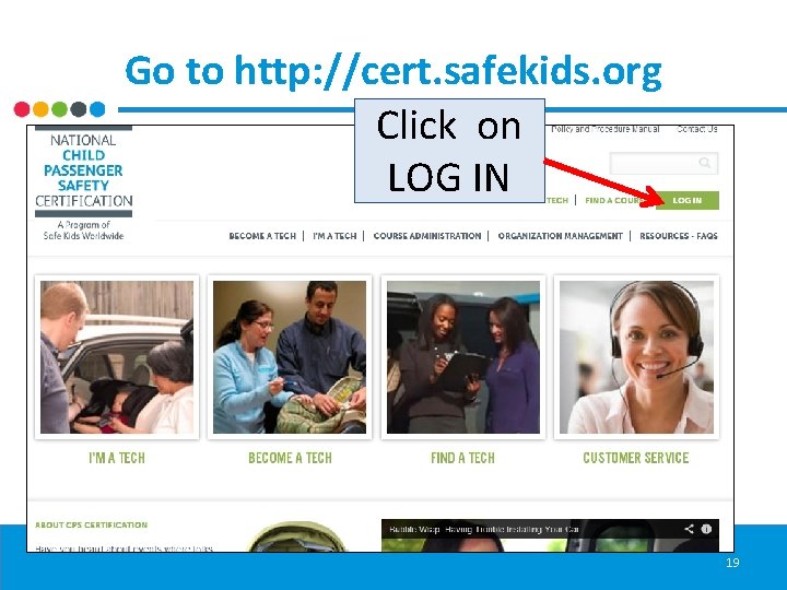 Go to http: //cert. safekids. org Click on LOG IN 19 