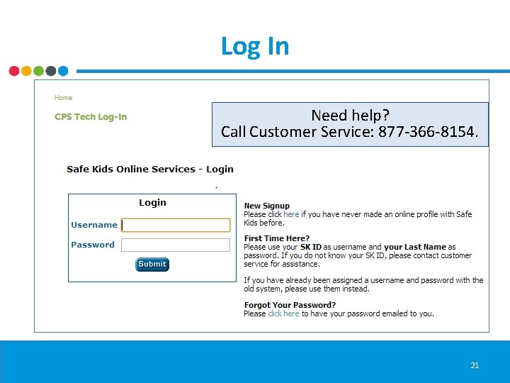 Log In Need help? Call Customer Service: 877 -366 -8154. 21 