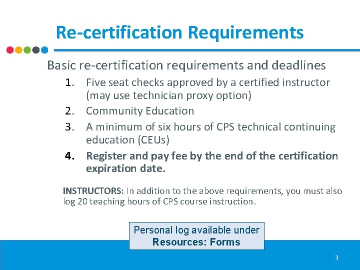 Re-certification Requirements Basic re-certification requirements and deadlines 1. Five seat checks approved by a
