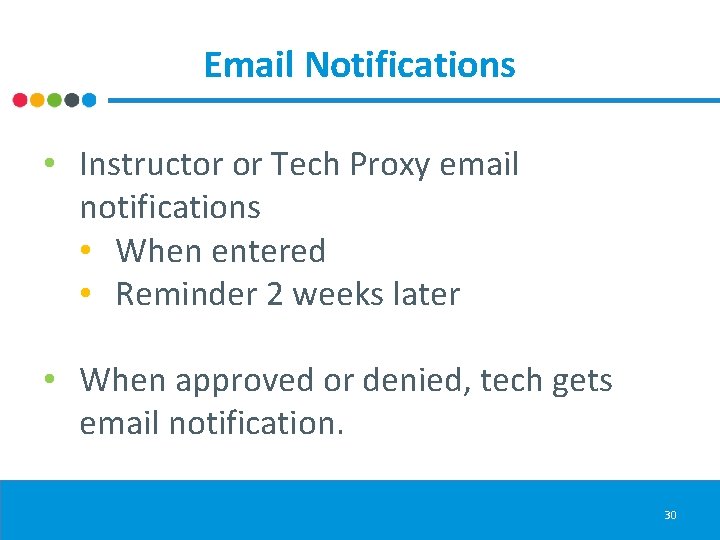 Email Notifications • Instructor or Tech Proxy email notifications • When entered • Reminder