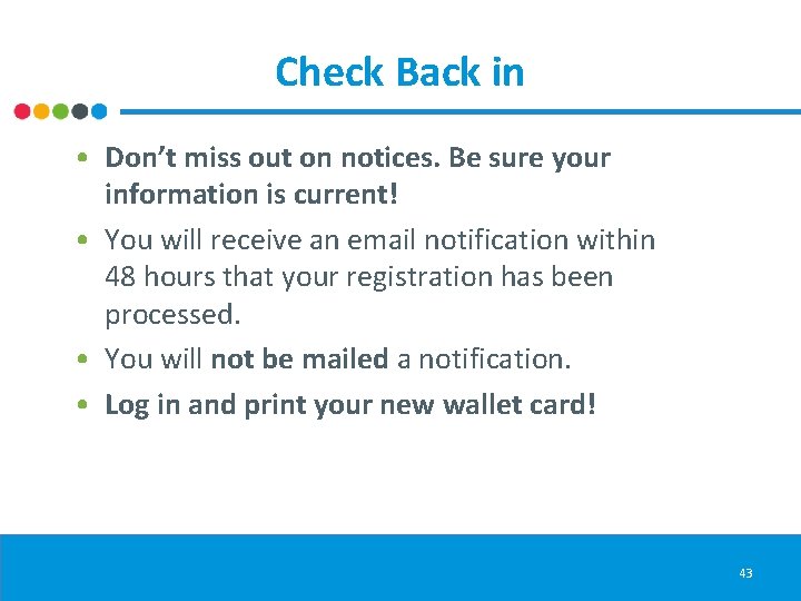 Check Back in • Don’t miss out on notices. Be sure your information is