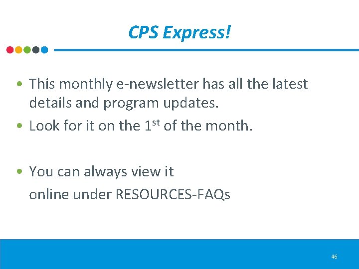 CPS Express! • This monthly e-newsletter has all the latest details and program updates.