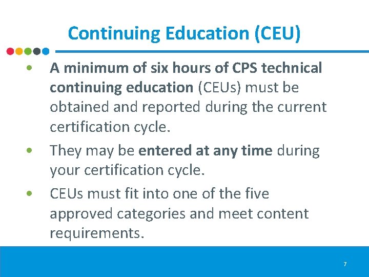 Continuing Education (CEU) • A minimum of six hours of CPS technical continuing education