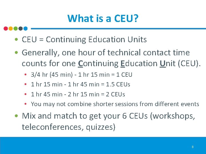 What is a CEU? • CEU = Continuing Education Units • Generally, one hour