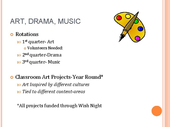 ART, DRAMA, MUSIC Rotations 1 st quarter- Art Volunteers Needed! 2 nd quarter-Drama 3