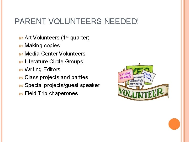 PARENT VOLUNTEERS NEEDED! Art Volunteers (1 st quarter) Making copies Media Center Volunteers Literature