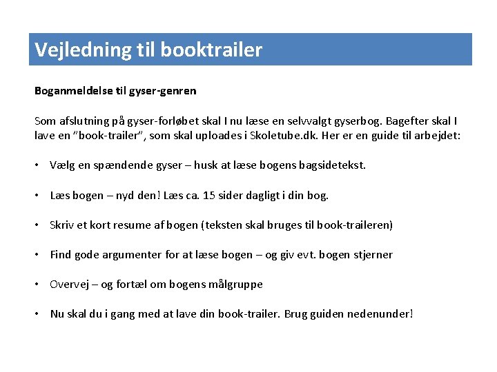 Vejledning til booktrailer Boganmeldelse til gyser-genren Som afslutning på gyser-forløbet skal I nu læse