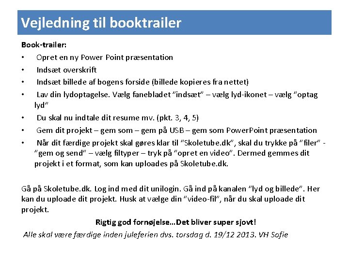 Vejledning til booktrailer Book-trailer: • Opret en ny Power Point præsentation • Indsæt overskrift