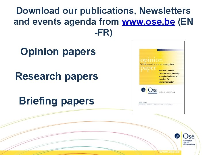 Download our publications, Newsletters and events agenda from www. ose. be (EN -FR) Opinion