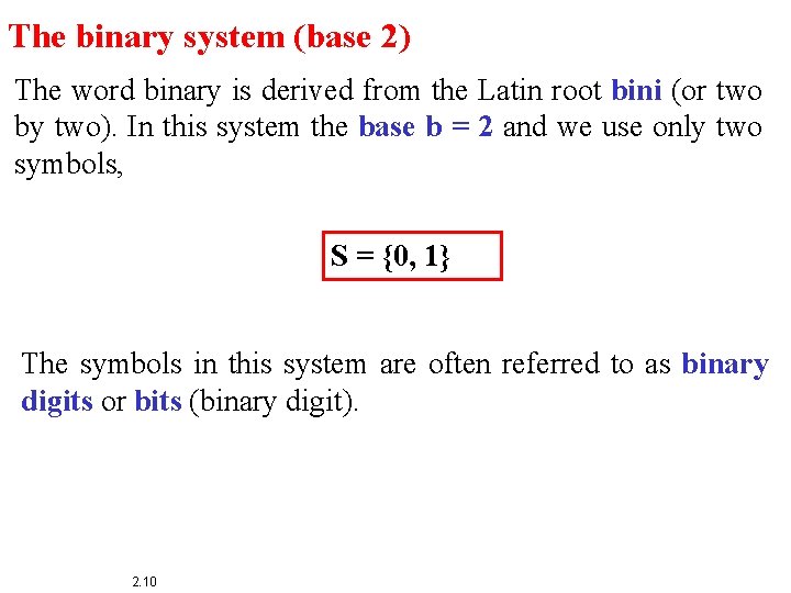 The binary system (base 2) The word binary is derived from the Latin root