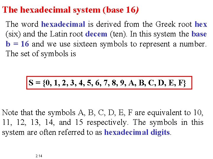 The hexadecimal system (base 16) The word hexadecimal is derived from the Greek root