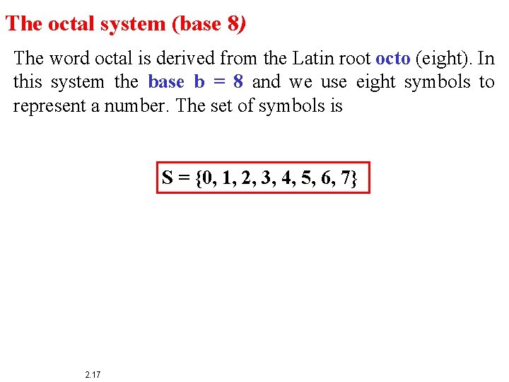 The octal system (base 8) The word octal is derived from the Latin root