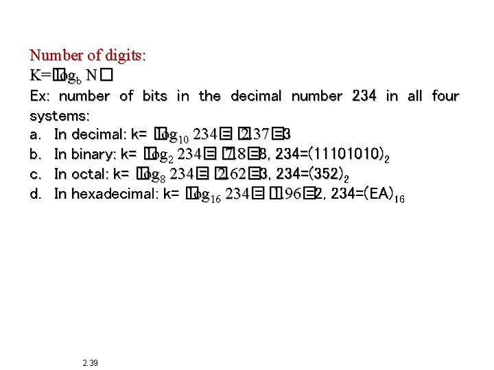 Number of digits: K=� logb N� Ex: number of bits in the decimal number