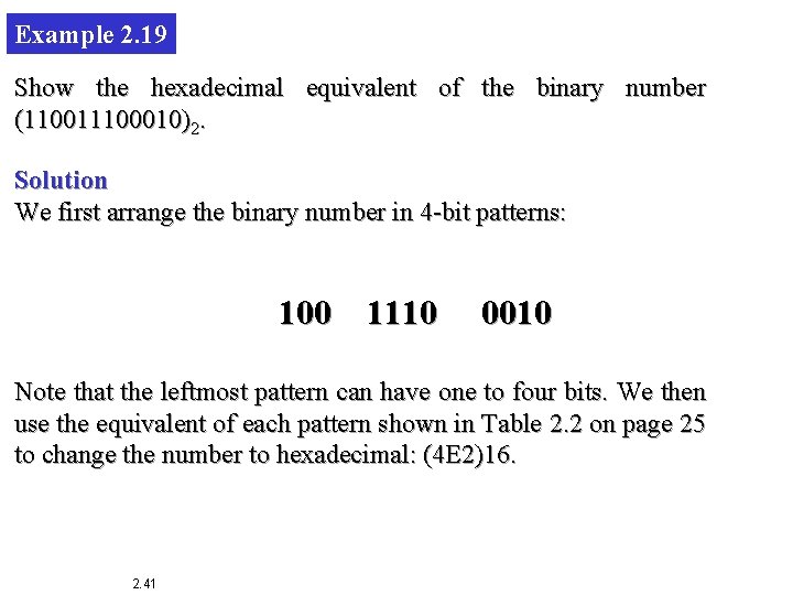 Example 2. 19 Show the hexadecimal equivalent of the binary number (110011100010)2. Solution We