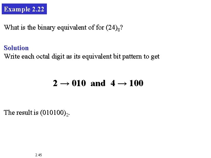 Example 2. 22 What is the binary equivalent of for (24)8? Solution Write each