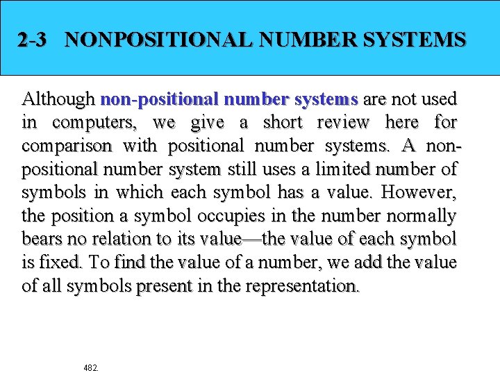 2 -3 NONPOSITIONAL NUMBER SYSTEMS Although non-positional number systems are not used in computers,