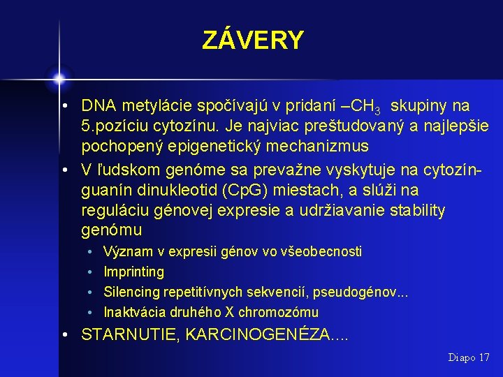 ZÁVERY • DNA metylácie spočívajú v pridaní –CH 3 skupiny na 5. pozíciu cytozínu.