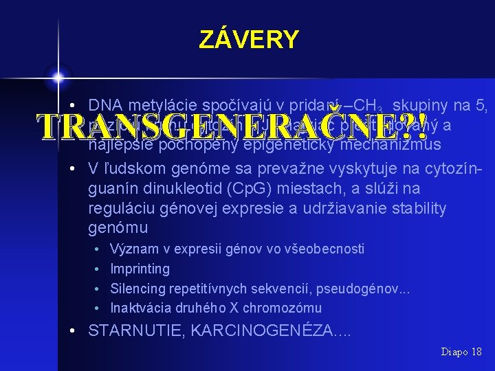 ZÁVERY • DNA metylácie spočívajú v pridaní –CH 3 skupiny na 5‚ pozíciu kruhu