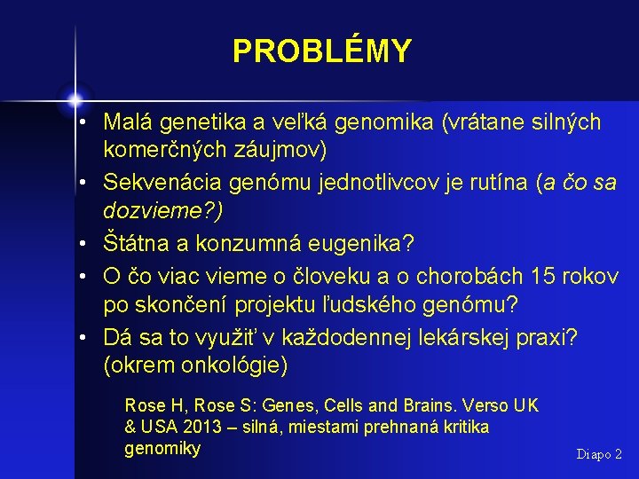 PROBLÉMY • Malá genetika a veľká genomika (vrátane silných komerčných záujmov) • Sekvenácia genómu