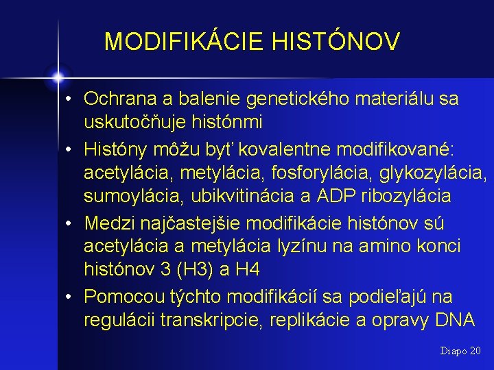 MODIFIKÁCIE HISTÓNOV • Ochrana a balenie genetického materiálu sa uskutočňuje histónmi • Históny môžu