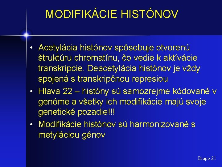 MODIFIKÁCIE HISTÓNOV • Acetylácia histónov spôsobuje otvorenú štruktúru chromatínu, čo vedie k aktívácie transkripcie.