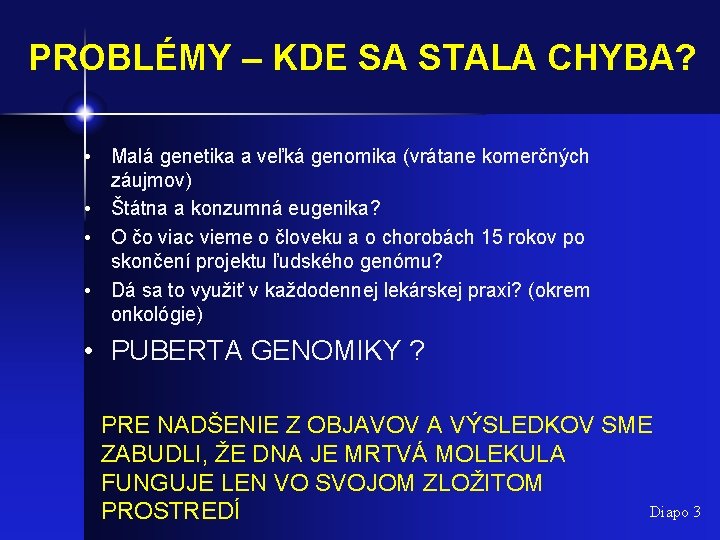 PROBLÉMY – KDE SA STALA CHYBA? • Malá genetika a veľká genomika (vrátane komerčných
