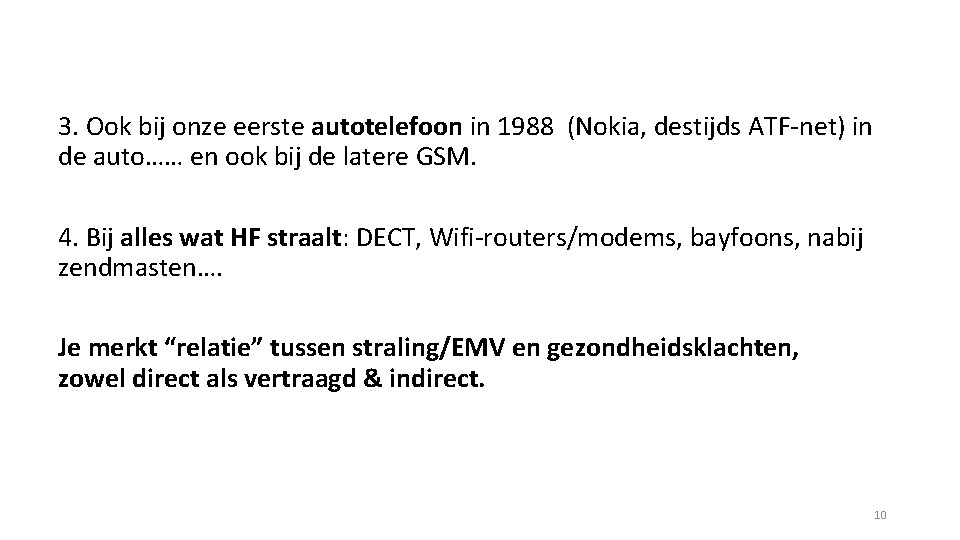 3. Ook bij onze eerste autotelefoon in 1988 (Nokia, destijds ATF-net) in de auto……