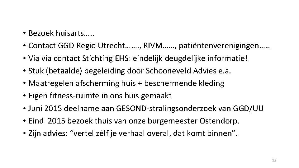  • Bezoek huisarts…. . • Contact GGD Regio Utrecht……. , RIVM……, patiëntenverenigingen…… •