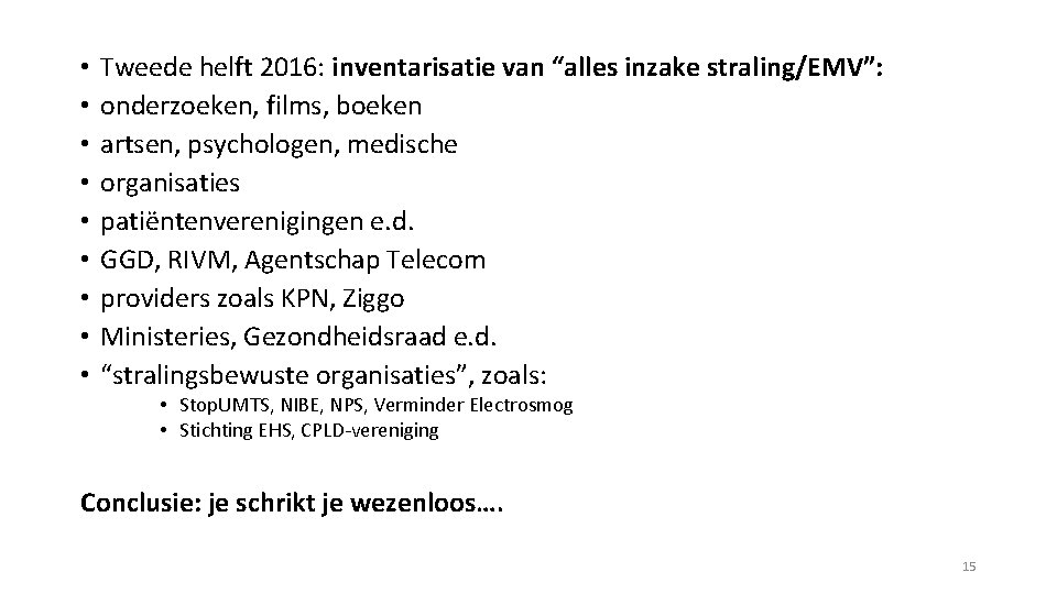  • • • Tweede helft 2016: inventarisatie van “alles inzake straling/EMV”: onderzoeken, films,