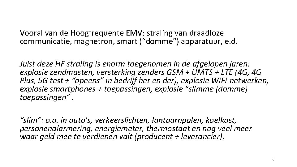 Vooral van de Hoogfrequente EMV: straling van draadloze communicatie, magnetron, smart (“domme”) apparatuur, e.