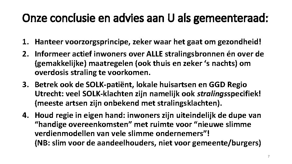 Onze conclusie en advies aan U als gemeenteraad: 1. Hanteer voorzorgsprincipe, zeker waar het