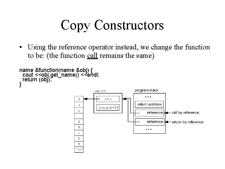 Copy Constructors • Using the reference operator instead, we change the function to be: