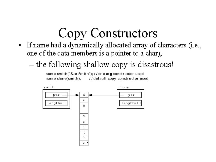 Copy Constructors • If name had a dynamically allocated array of characters (i. e.