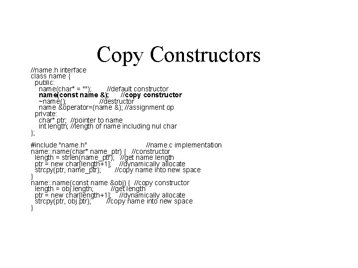 Copy Constructors //name. h interface class name { public: name(char* = ""); //default constructor