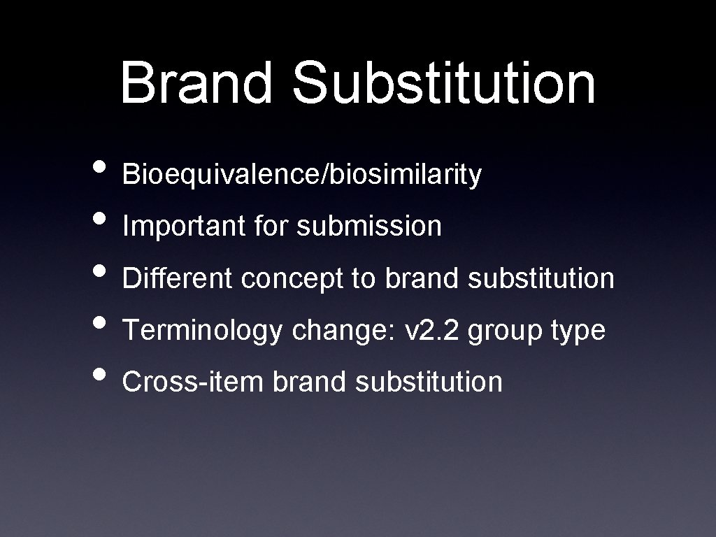 Brand Substitution • Bioequivalence/biosimilarity • Important for submission • Different concept to brand substitution