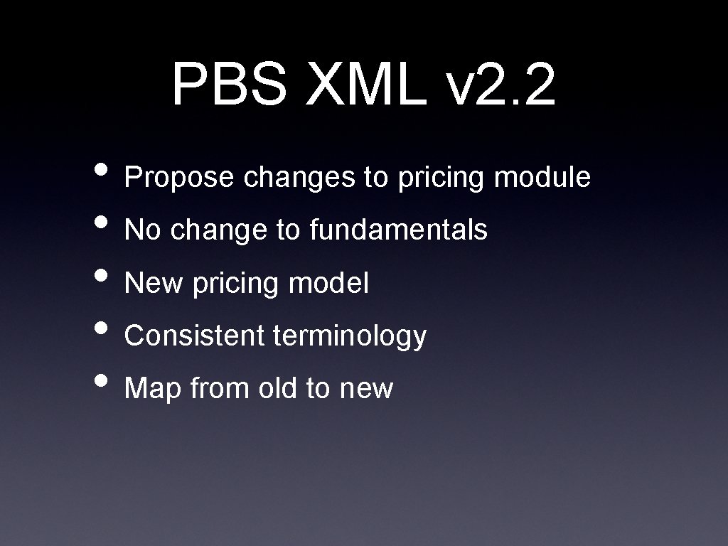 PBS XML v 2. 2 • Propose changes to pricing module • No change