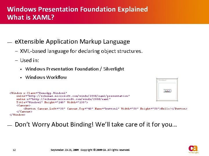 Windows Presentation Foundation Explained What is XAML? — e. Xtensible Application Markup Language − Windows Presentation Foundation Explained What is XAML? — e. Xtensible Application Markup Language −