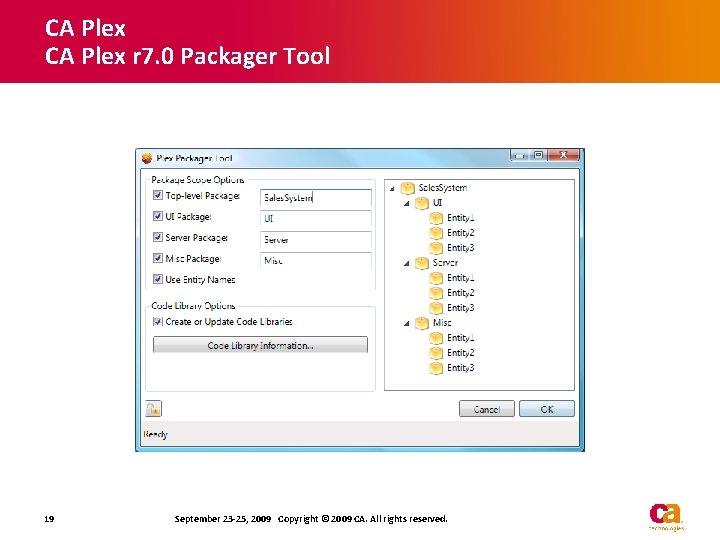 CA Plex r 7. 0 Packager Tool 19 September 23 -25, 2009 Copyright © CA Plex r 7. 0 Packager Tool 19 September 23 -25, 2009 Copyright ©