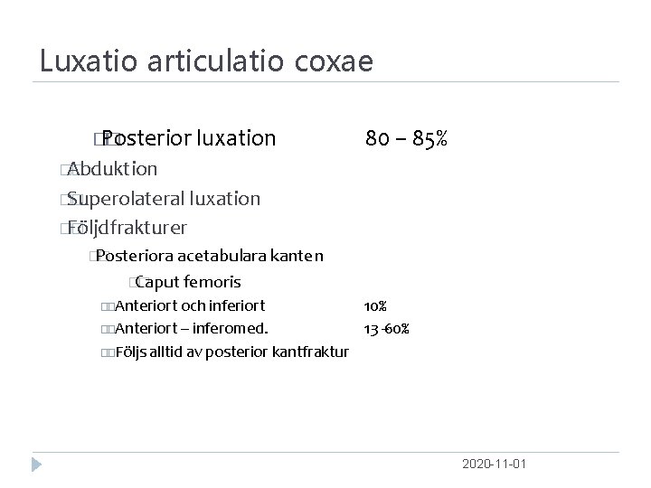 Luxatio articulatio coxae � Posterior � luxation 80 – 85% �Abduktion � �Superolateral �