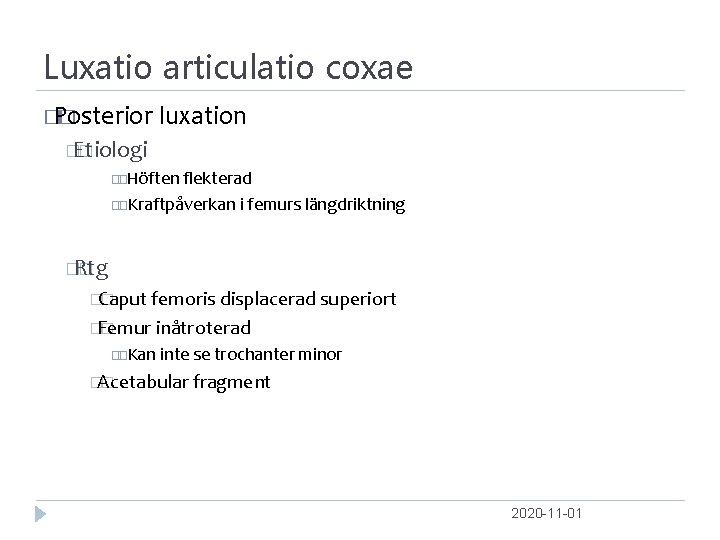 Luxatio articulatio coxae � Posterior � luxation �Etiologi � Höften ﬂekterad Kraftpåverkan i femurs