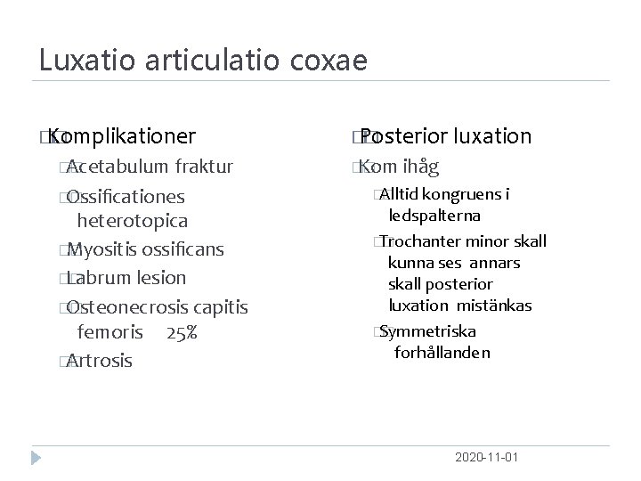 Luxatio articulatio coxae � Komplikationer � �Acetabulum � fraktur �Ossiﬁcationes � heterotopica �Myositis �