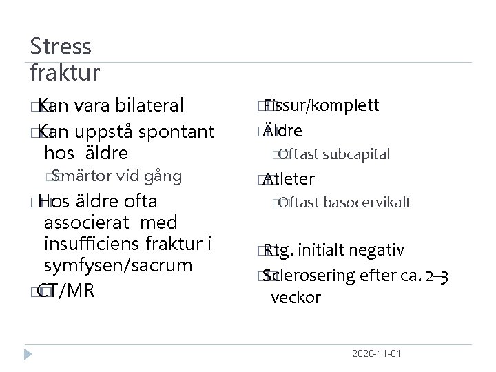 Stress fraktur �Kan � vara bilateral �Kan � uppstå spontant hos äldre �Smärtor �