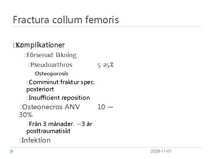 Fractura collum femoris � Komplikationer � �Försenad � läkning �Pseudoarthros � 5 ‐‐ 25%