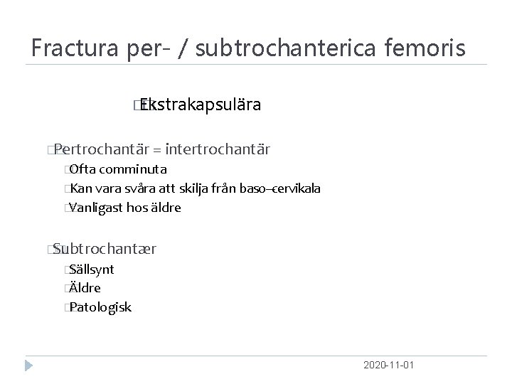 Fractura per- / subtrochanterica femoris � Ekstrakapsulära � �Pertrochantär � = intertrochantär �Ofta �