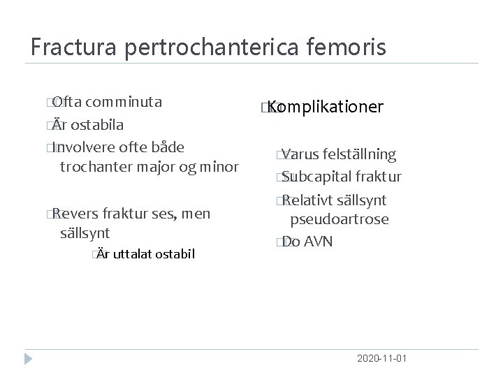 Fractura pertrochanterica femoris �Ofta � comminuta �Är � ostabila �Involvere � ofte både trochanter