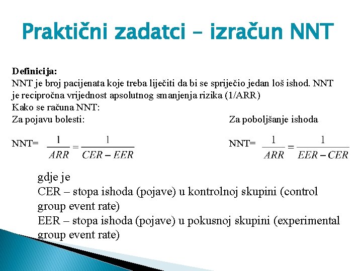 Praktični zadatci – izračun NNT Definicija: NNT je broj pacijenata koje treba liječiti da