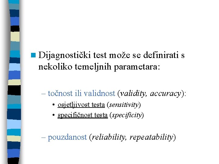 n Dijagnostički test može se definirati s nekoliko temeljnih parametara: – točnost ili validnost