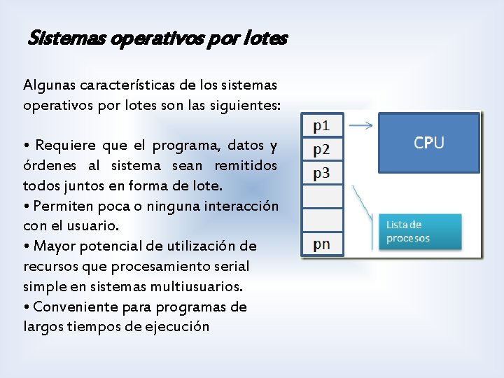 Sistemas operativos por lotes Algunas características de los sistemas operativos por lotes son las